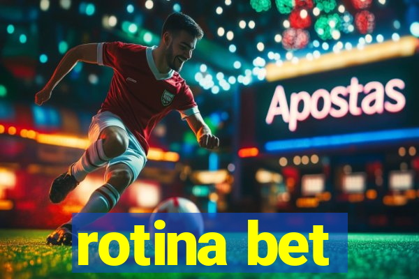 rotina bet